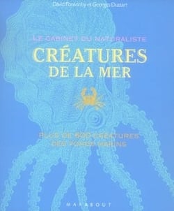 Le cabinet du naturaliste - les créatures de la mer - plus de 600 créatures des fonds marins