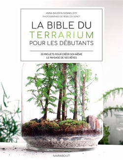 La bible du terrarium pour les débutants : 35 projets pour créer soi-même le paysage de ses rêves