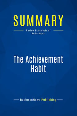 Summary: The Achievement Habit : Review and Analysis of Roth's Book