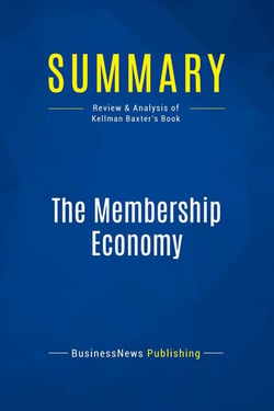 Summary: The Membership Economy : Review and Analysis of Kellman Baxter's Book