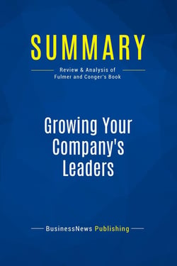 Summary: Growing Your Company's Leaders : Review and Analysis of Fulmer and Conger's Book