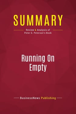 Summary: Running On Empty : Review and Analysis of Peter G. Peterson's Book