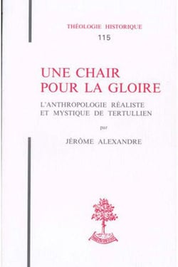 Th n115 - une chair pour la gloire - l'anthropologie realiste et mystique de tertullien