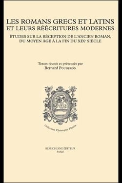 Les romans grecs et latins et leurs réecritures modernes - études sur la réception de l'ancien roman, du Moyen-Âge à la fin du XIXè siècle