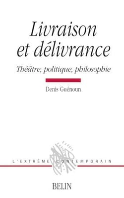 Livraison et délivrance : Théâtre, politique et philosophie