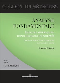 Analyse fondamentale : Espaces métriques, topologiques et normés : Avec exercices résolus, licence 3, master mathématiques