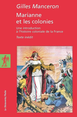 Marianne et les colonies - une introduction à l'histoire coloniale de la France