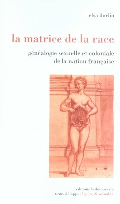 La matrice de la race - généalogie sexuelle et coloniale de la nation française