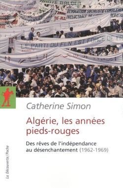 Algérie, les années pieds-rouges - des rêves de l'indépendance au désenchantement (1962-1969)