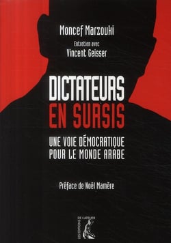 Dictateurs En Sursis : Autoritarismes, Repression Et Esperance Democratique Dans Le Monde Arabe