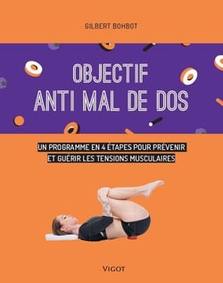 Objectif : vaincre le mal de dos - un programme de 6 semaines pour prévenir et guérir les tensions musculaires