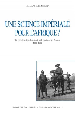 Une science impériale pour l'Afrique ? la constructiuon des savoirs africanistes en France (1878-1930)