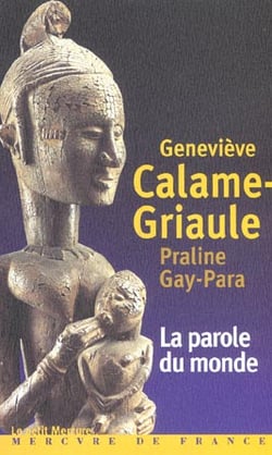 La parole du monde : Parole, mythologie et contes en pays dogon