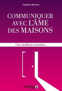 Communiquer avec l'âme des maisons - une médium raconte...