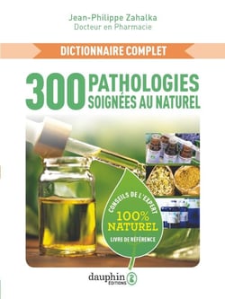 300 pathologies soignées au naturel : Conseils de l'expert