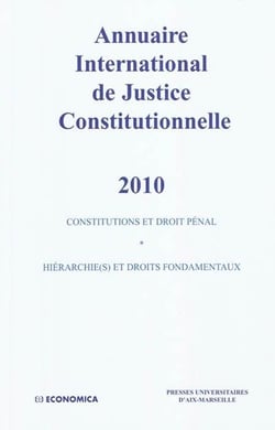 Annuaire international de justice constitutionnelle 2010 - contitutions et droit pénal - hiérarchie(s) et droits fondamentaux