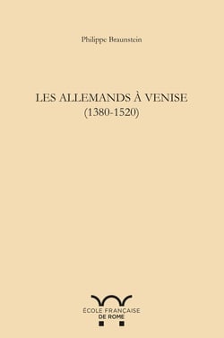 Les allemands à Venise (1380-1520) : LES ALLEMANDS A VENISE (1380-1520)