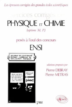 Exercices corrigés, physique et chimie, options MP, posés à l'oral des concours ENSI
