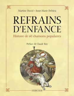 Refrains d'enfance - histoire de 60 chansons populaires