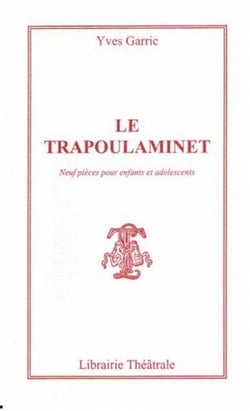 Le trapoulaminet - neuf pieces pour enfants et adolescents de sept a quinze ans ou plus !