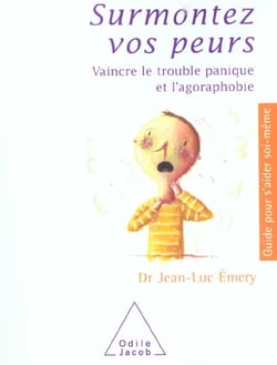 Surmontez vos peurs : Vaincre le trouble panique et l'agoraphobie