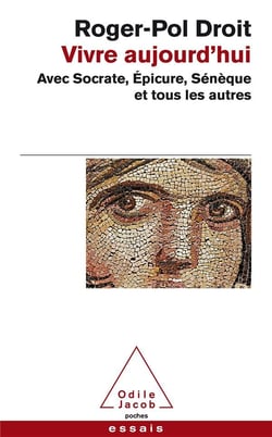 Vivre aujourd'hui - avec socrate, epicure, sénèque et tous les autres