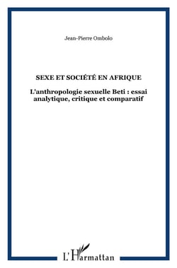 Sexe et societe en afrique - l'anthropologie sexuelle beti : essai analytique, critique et comparati