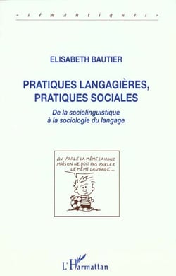Pratiques langagières, pratiques sociales : De la sociolinguistique à la sociologie de langue