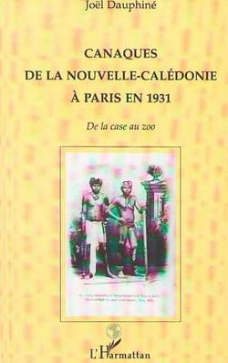 Canaques de la Nouvelle-Calédonie à Paris en 1931 : De la case au zoo