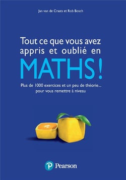 Tout ce que vous avez appris et oublié en maths ! plus de 1000 exercices et un peu de théorie... pour vous remettre à niveau
