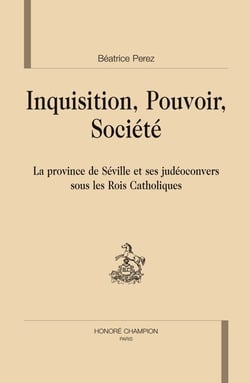 Inquisition, pouvoir, société - la province de séville et ses judéoconvers sous les rois catholiques