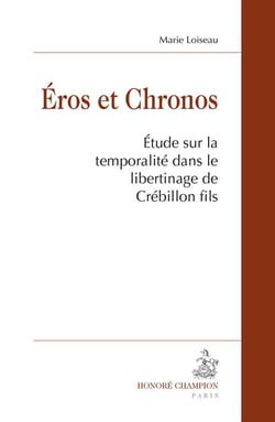 Eros et Chronos - étude sur la temporalité dans le libertinage de Crébillon fils