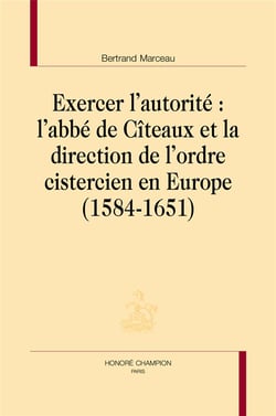 Exercer l'autorité : l'abbé de Cîteaux et la direction de l'ordre cistercien en Europe