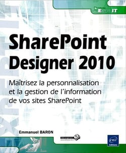 SharePoint designer 2010 - maîtrisez la personnalisation et la gestion de l'information de vos sites SharePoint