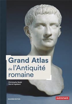 Grand atlas de l'Antiquité romaine - IIIe siècle av. J.-C.-VIe siècle apr. J.-C. (2e édition)