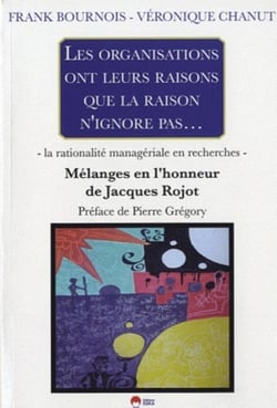 La rationalité managériale en recherches - mélanges pour Jacques Rojot