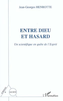 Entre dieu et hasard - un scientifique en quete de l'esprit