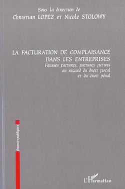 LA FACTURATION DE COMPLAISANCE DANS LES ENTREPRISES : Fausses factures, factures fictives au regard du droit fiscal et du droit pénal