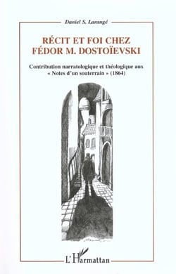 RECIT ET FOI CHEZ FEDOR M.DOSTOÏEVSKI : Contribution narratologique et théologique aux « Notes d'un souterrain » (1864)