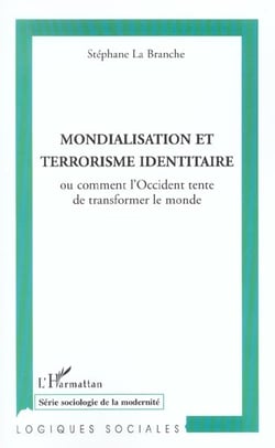 Mondialisation et terrorisme identitaire : ou comment l'Occident tente de transformer le monde