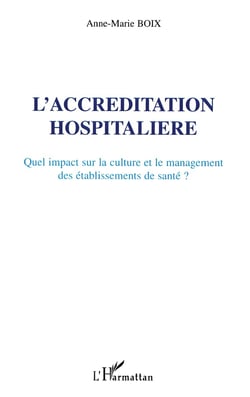 L'Accréditation hospitalière : Quel impact sur la culture et le management des établissements de santé?