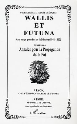 Wallis et Futuna - aux temps premiers de la mission (1841-1862) - extraits des annales pour la propagation de la foi