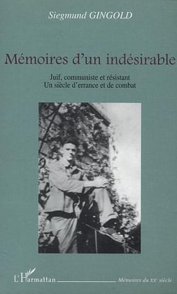 Memoires d'un indesirable - juif, communiste et resistant - un siecle d'errance et de combat