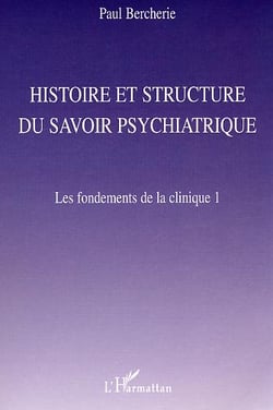 Histoire et structure du savoir psychiatrique : Les fondements de la clinique 1