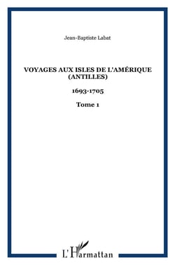 Voyages aux isles de l'Amérique (Antilles) : 1693-1705 - Tome 1