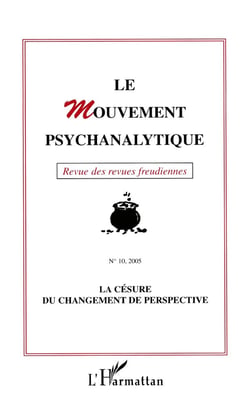 Revue le mouvement psychanalytique n.10 : 2005 - la césure du changement de perspective