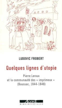 Quelques lignes d'utopie : Pierre Leroux et la communauté des "imprimeux" à Boussac (1844-1848)