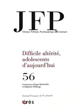 Journal français de psychiatrie n.56 : Difficile altérité, adolescents d'aujourd'hui