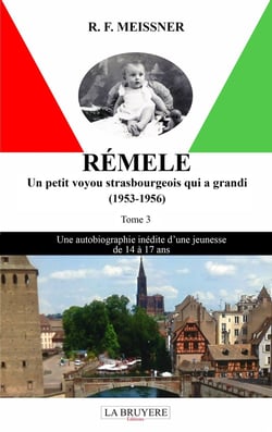 Rémele un petit voyou strasbourgeois qui a grandi (1953-1956) Tome 3 : Une autobiographie inédite d'une jeunesse de 14 à 17 ans
