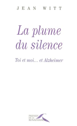 La plume du silence - toi et moi...et Alzheimer